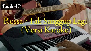 Download lagu ROSSA - TAK SANGGUP LAGI (KAROKE VERSI) mp3