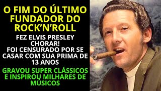 ASSIM FOI O FIM DO CONTROVERSO E TALENTOSO PIONEIRO DO ROCK. O ÚLTIMO QUE RESTAVA.