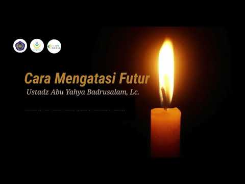 Cara Mengatasi Futur - Ustadz Abu Yahya Badrusalam, Lc.