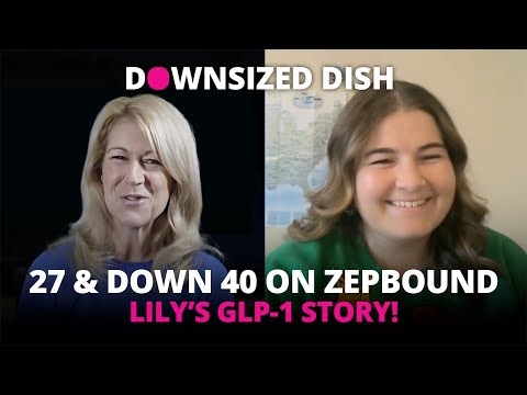 27 & Down 40 on Zepbound: Lily’s GLP-1 Story! DOWNSIZED DISH