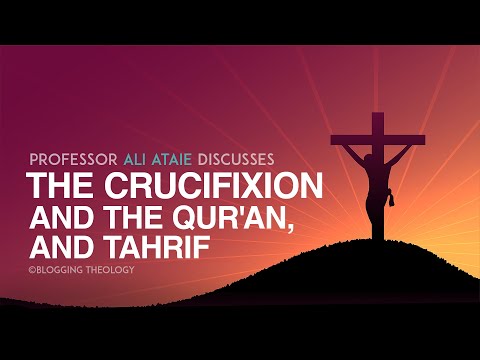 , title : 'Professor Ali Ataie discusses the Crucifixion and the Qur'an, and Tahrif'