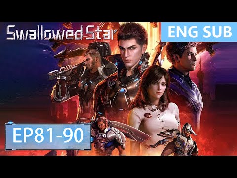 [Eng Sub] Swallowed Star 81-90  full episode