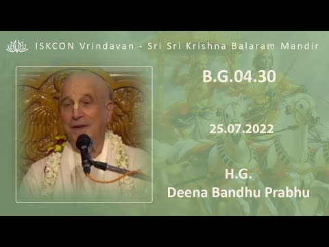 H.G. Deena Bandhu Prabhu_BG-04.30_25.07.2022