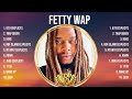 Fetty Wap The Best Music Of All Time ️ Full Album ️ Top 10 Hits Collection