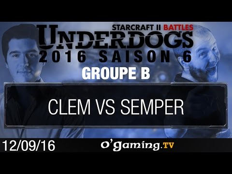 Clem vs Semper - Underdogs 2016 Saison 6 - Groupe B