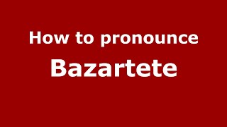 How to pronounce Bazartete