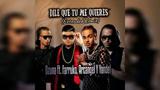 Dile Que Tu Me Quieres Remix (Extended Version) - Ozuna X Arcangel X Farruko X Yandel