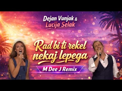 Dejan Vunjak & Lucija Selak - Rad bi ti rekel nekaj lepega (M Dee J REMIX)