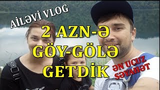 preview picture of video 'Göy-gölə 2 manatla səyahət AİLƏVİ VLOG'