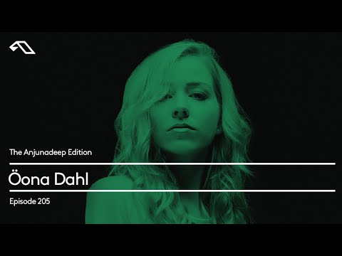 The Anjunadeep Edition 205 with Öona Dahl