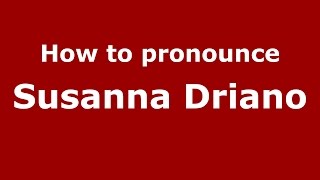 How to pronounce Susanna Driano