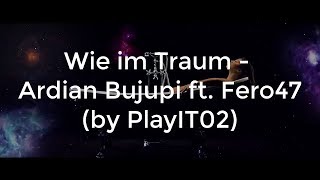 Wie im Traum - Ardian Bujupi ft. Fero47 (lyrics)