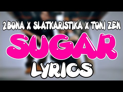 Slatkaristika X 2Bona X Toni Zen - Sugar (TEKST)