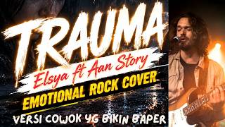 Download lagu Aan Story ft Elsya - Trauma | Emotional Rock Cover Versi Cowok yang Bikin Baper mp3