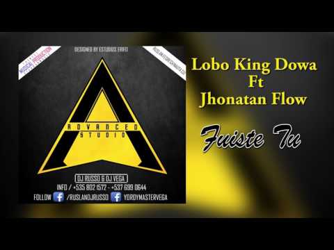 Lobo King Dowa ft Jhonatan Flow - Fuiste Tu (Audio Oficial) 2017
