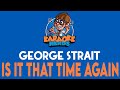 George Strait - Is It That Time Again (Karaoke)