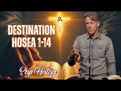 Skip Heitzig Podcast_ Destination Hosea 1-14