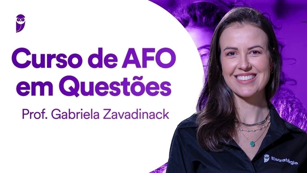Curso de AFO em Questões - Prof. Gabriela Zavadinack