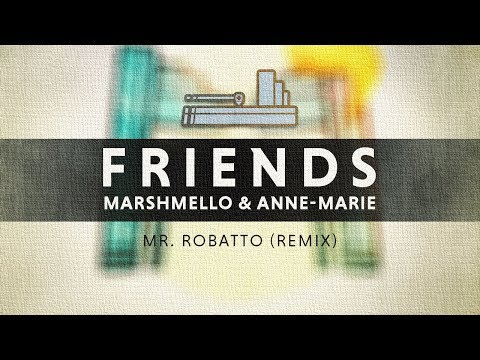 Marshmello & Anne-Marie - Friends (Mr. Robatto Remix)