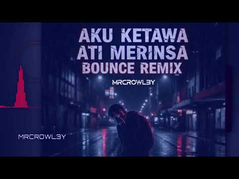 MR CROWL3Y AKU KETAWA ATI MERINSA(Bounce Remix)