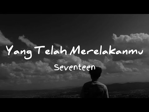 Yang Telah Merelakanmu - Seventeen (lirik lagu) | Sound & Music