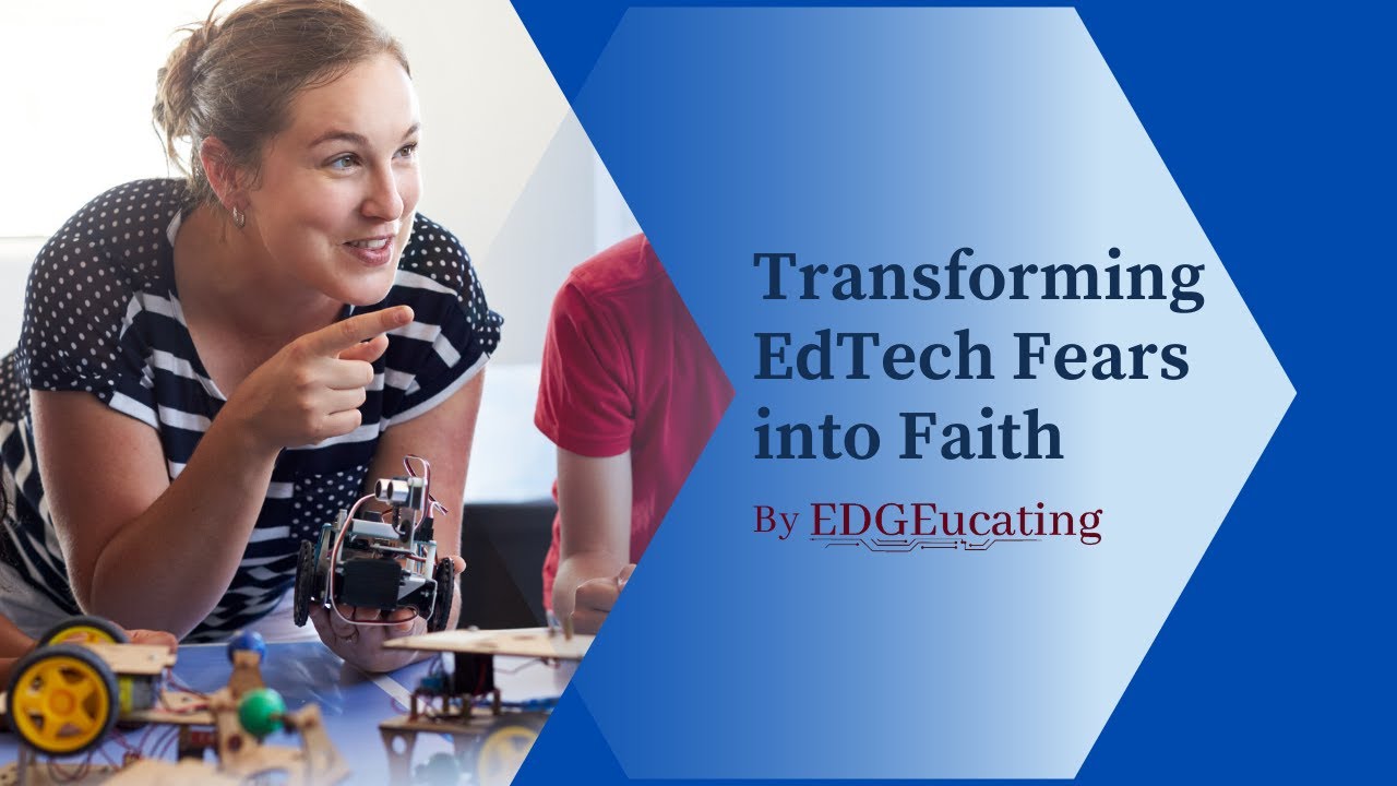 Transforming EdTech Fears Into Faith