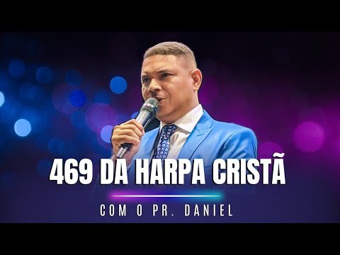 HINO 469 DA HARPA CRISTÃ - PR DANIEL MIGUEL