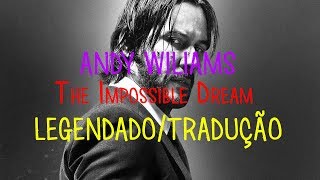 Andy Williams - The Impossible Dream (John Wick 3/Parabellum) (Legendado/Tradução)