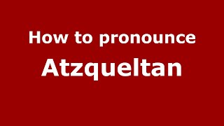 How to pronounce Atzqueltan