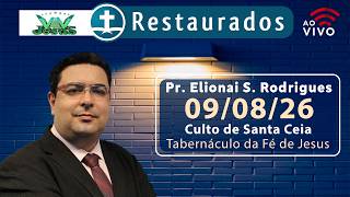 🔴 09.08.2026 - Santa Ceia – Pr. Elionai S. Rodrigues - Londrina/PR -Tabernáculo da Fé de Jesus