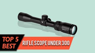 Best Rifle Scope Under 300 | Top 5 Review 2023