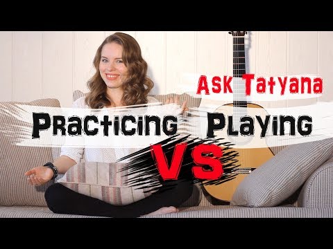 How to become a better guitar player - Practicing vs. Playing - by Tatyana Ryzhkova