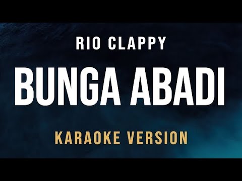 Bunga Abadi - Rio Clappy (Karaoke)