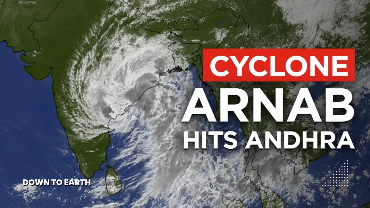 Cyclone Arnab Hits Andhra Pradesh: Landfall, Heavy Rain & What’s Next