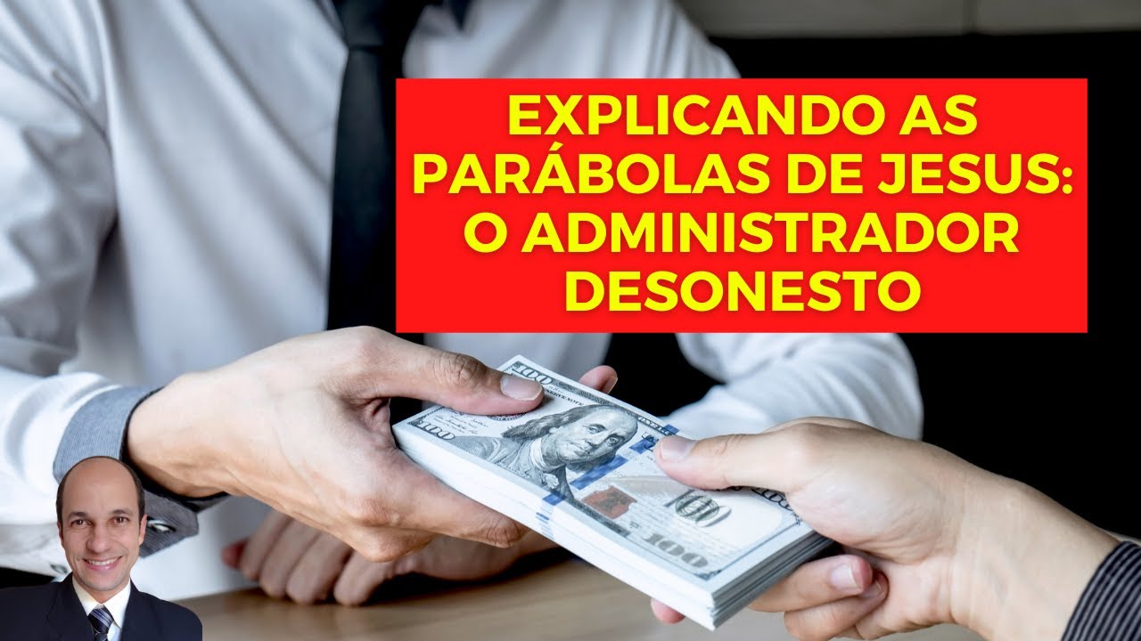 O ADMINISTRADOR DESONESTO (infiel): Aprenda essa parábola de Jesus