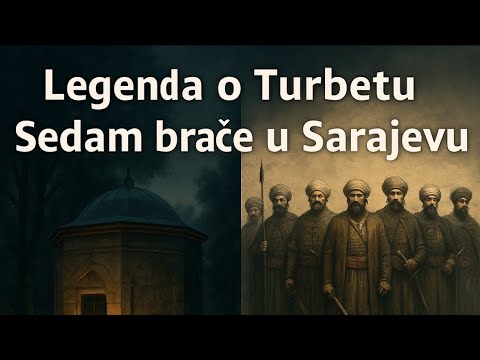 Legenda o Turbetu Sedam braće u Sarajevu 