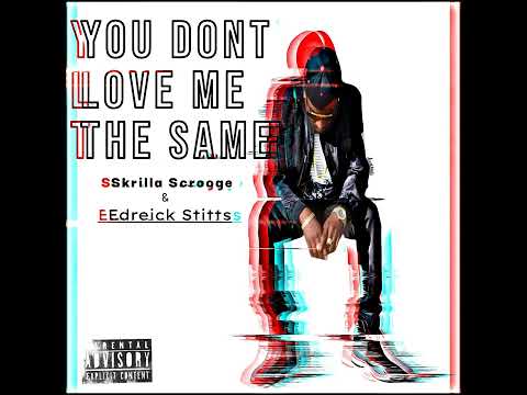 yt5s com You Don't Love Me the Same 1080p By Skrilla Scrooge and Edreick Stitts