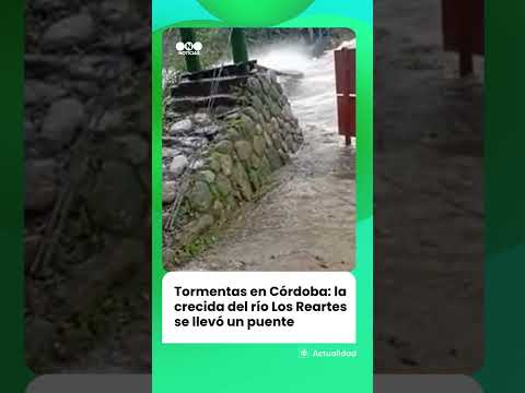 Tormentas en Córdoba: la crecida del río Los Reartes se llevó un puente