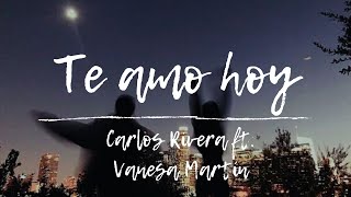 Te Amo Hoy // Carlos Rivera ft. Vanesa Martín [Letra]