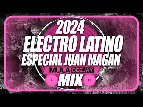 Sesion ELECTRO LATINO 2024 MIX - Especial Juan Magan - Mula Deejay