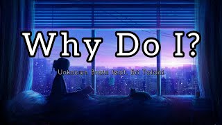 Why Do I ? - Unknown Brain feat. Bri Tolani (Lyrics)