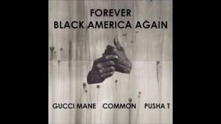 Common   Black America Again Remix ft  Pusha T, Gucci Mane &amp; BJ The Chicago Kid