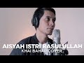AISYAH ISTRI RASULULLAH DENGAN LIRIK  (COVER BY KHAI BAHAR)
