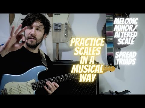 How to Practice Scales - Triads and the Melodic Minor/Altered Scale