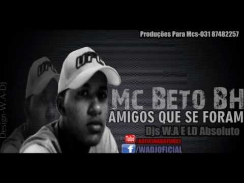 MC BETO BH-AMIGOS QUE SE FORAM-DJS W.A E LD ABSOLUTO