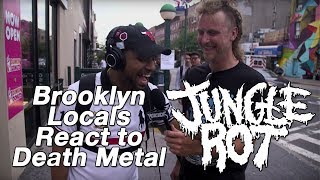 Brooklyn Locals React to Death Metal JUNGLE ROT | MetalSucks