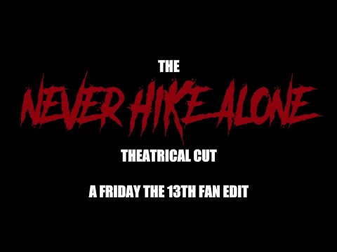 The Never Hike Alone Theatrical Cut: A Friday The 13th Fan Edit