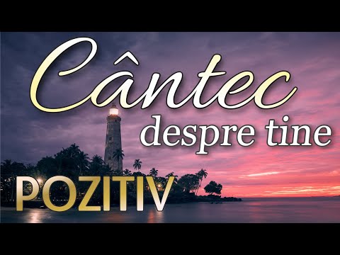 Cântec despre tine - POZITIV