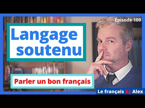 Parler un bon français - LE LANGAGE SOUTENU ! (4 astuces)