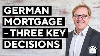 How to get a Mortgage in Germany | The 3 key decisions for your German Mortgage.
